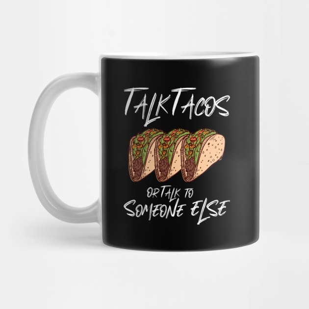 Talk Tacos or Talk to Someone Else by aaallsmiles